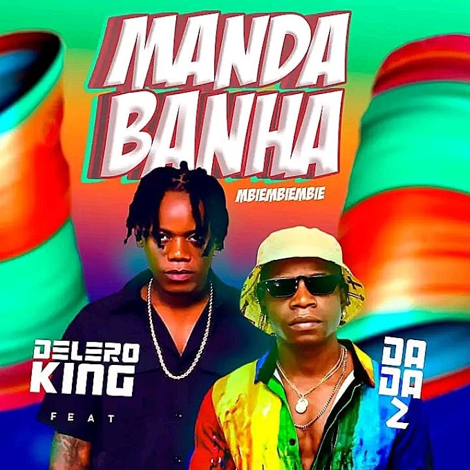 Delero King Feat. Dada 2 - Manda Banha (Mbiembiembie) kuduro [Audio Oficial] 
