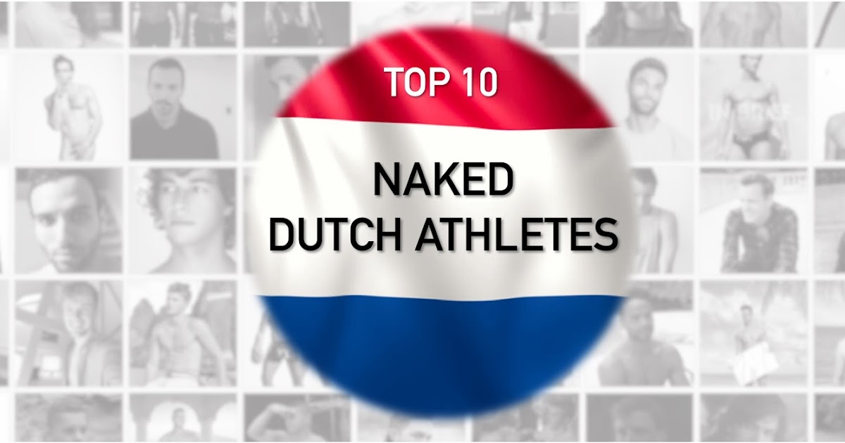 Dutch Male Celebs Top Dutch Naked Athletes