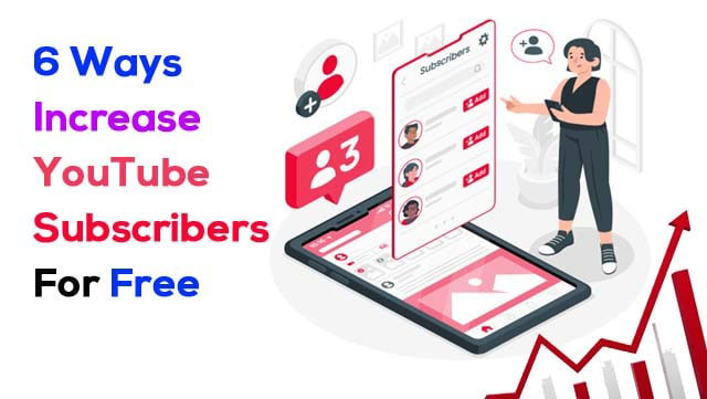 6 Ways Increase YouTube Subscribers For Free