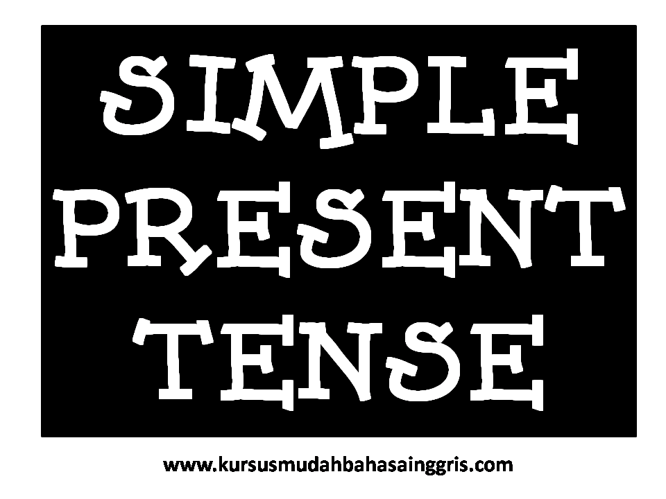 Pengertian, Kegunaan, Rumus dan Contoh Simple Present 