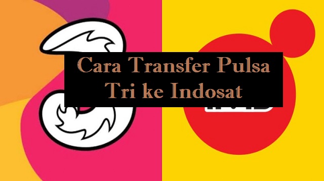 Cara Transfer Pulsa Tri ke Indosat