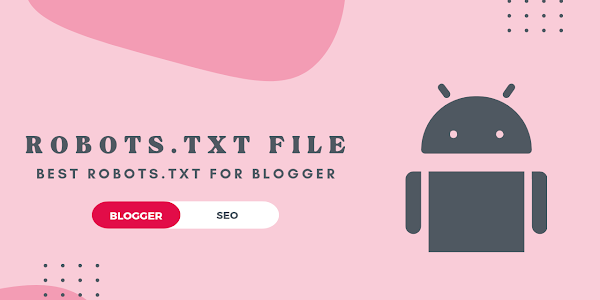 How To Create A Perfect Robots.txt File For Blogger To Boost SEO By 96%
