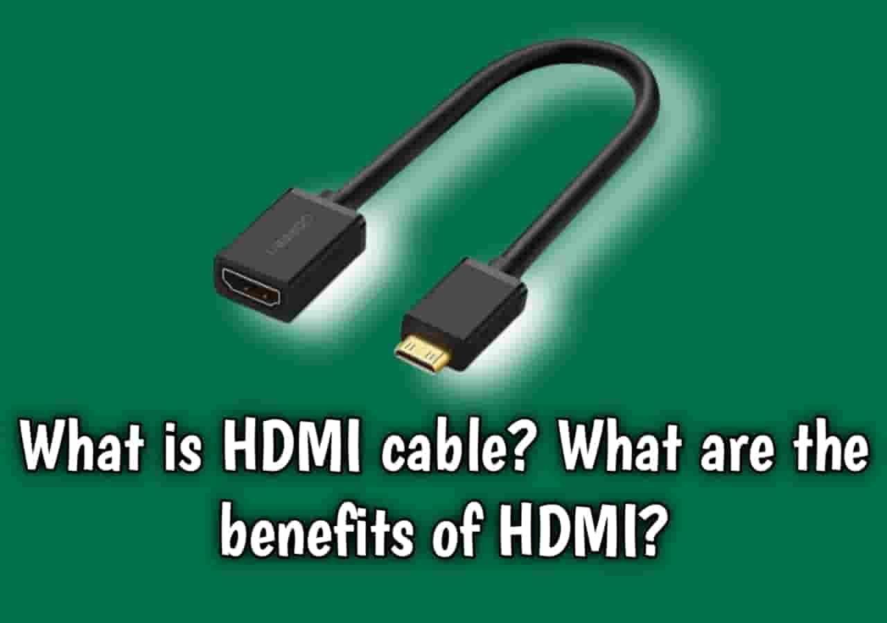 What is HMI cable? What are the benefits of HDMI?