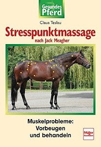 Stresspunktmassage nach Jack Meagher: Muskelprobleme: Vorbeugen und behandeln (Gesundes Pferd)