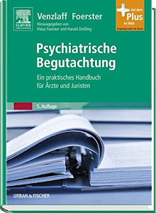 Psychiatrische Begutachtung: Ein praktisches Handbuch für Ärzte und Juristen - mit Zugang zum Elsevier-Portal