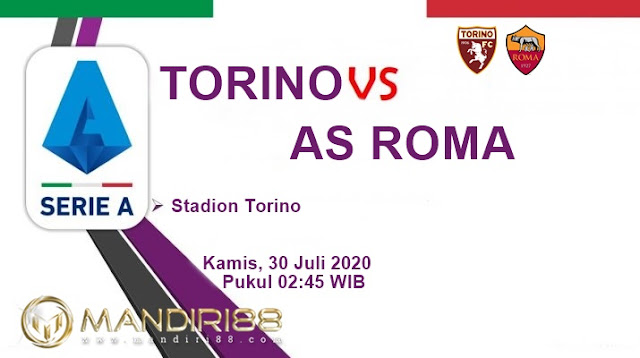 Prediksi Torino Vs AS Roma, Kamis 30 Juli 2020 Pukul 02.45 WIB