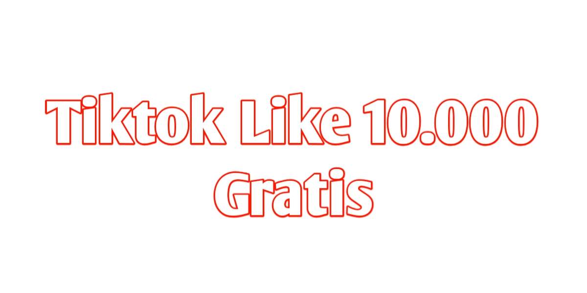 TikTok like 10000 gratis