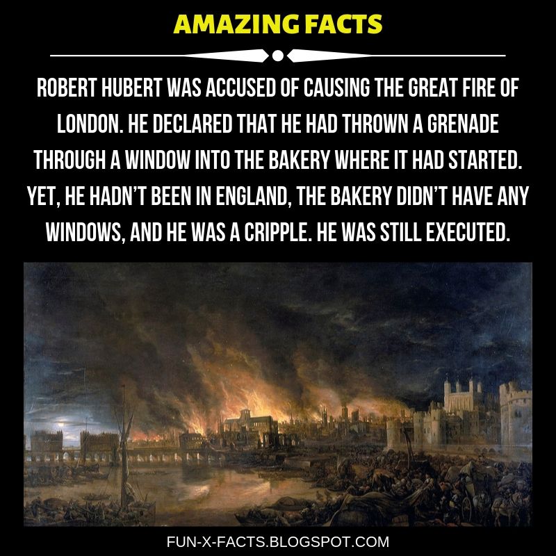 Amazing WTF Facts. Robert Hubert was accused of causing the Great Fire of London.