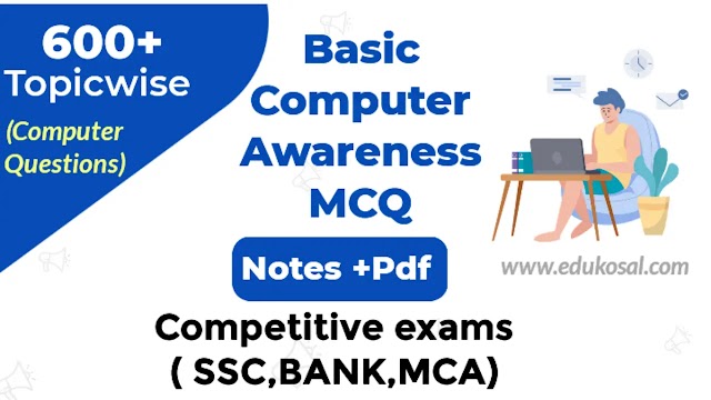 Top 600+ Basic Topicwise Computer Awareness MCQ pdf for all competitive exams: SSC,BANK&MCA Exams