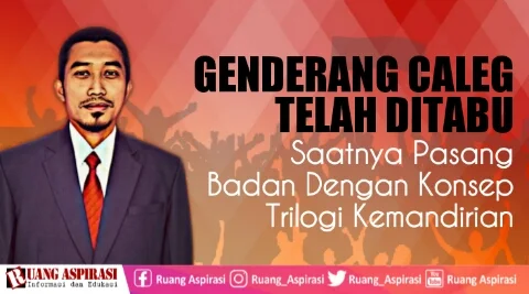 Genderang CALEG Telah Ditabu, Saatnya Pasang Badan Dengan Konsep Trilogi Kemandirian