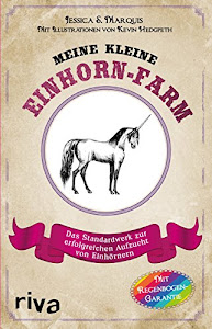 Meine kleine Einhorn-Farm: Das Standardwerk zur erfolgreichen Aufzucht von Einhörnern