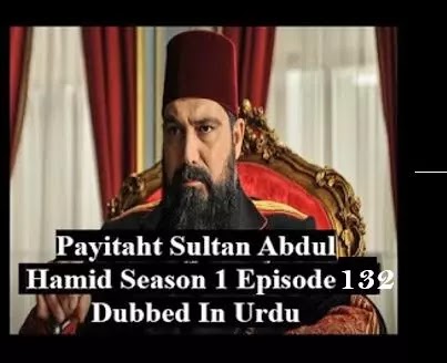   Payitaht sultan Abdul Hamid season 5 Urdu subtitles episode 132