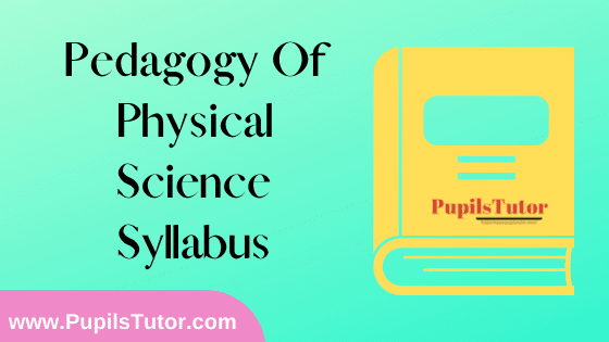 Pedagogy of Physical Science Syllabus, Course Content, Unit Wise Topics And Suggested Books For B.Ed 1st And 2nd Year And All The 4 Semesters In English Free Download PDF