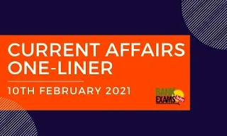 Current Affairs One-Liner: 10th February 2021