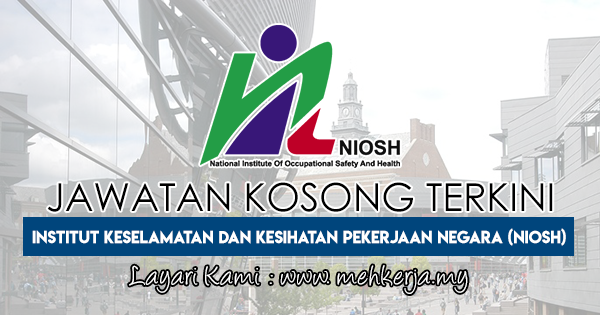 Jawatan Kosong Terkini 2018 di National Institute of Occupational Safety and Health (NIOSH)