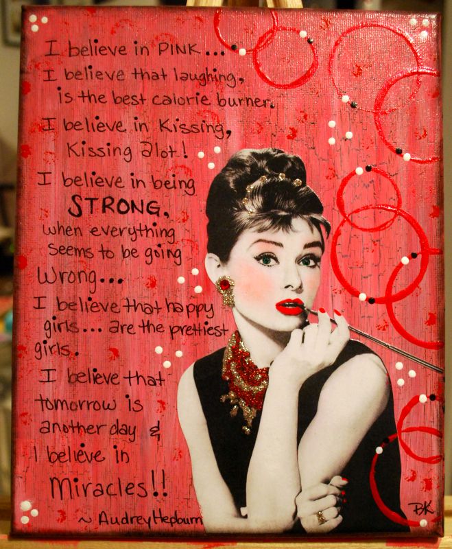 It features Audrey Hepburn and one of her quotes I believe in pink
