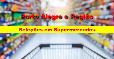 Supermercados realizam seletivas de emprego em Porto Alegre e Região Metropolitana