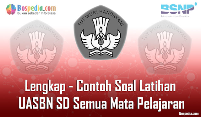 Soal Latihan Uasbn Sd/Mi Semua Mata Pelajaran Terbaru