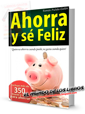 Ahorra y sé feliz - Tomás Pulido Galán - pdf