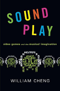 Sound Play: Video Games and the Musical Imagination (Oxford Music / Media)