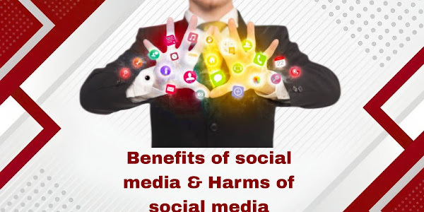 Benefits of social media & Harms of social media