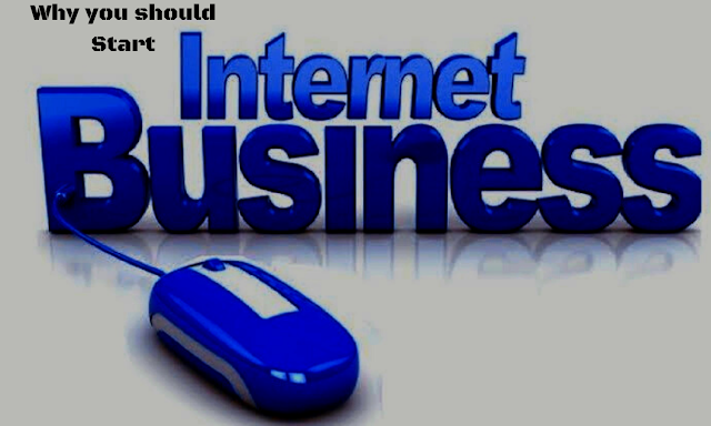 Why you should Start an Internet Business?