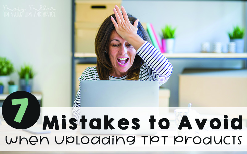 7 Mistakes to Avoid when Uploading a New TPT Product, Teachers Pay Teachers Product, TPT Seller Help