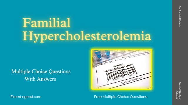 Familial Hypercholesterolemia MCQ With Answers