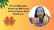 Review RDL Sabun Papaya dan RDL Facial Cleanser Papaya, Atasi Kulit Kusam