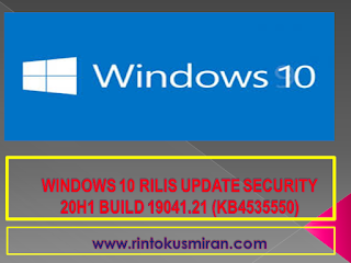 WINDOWS 10 RILIS UPDATE SECURITY 20H1 BUILD 19041.21 (KB4535550)