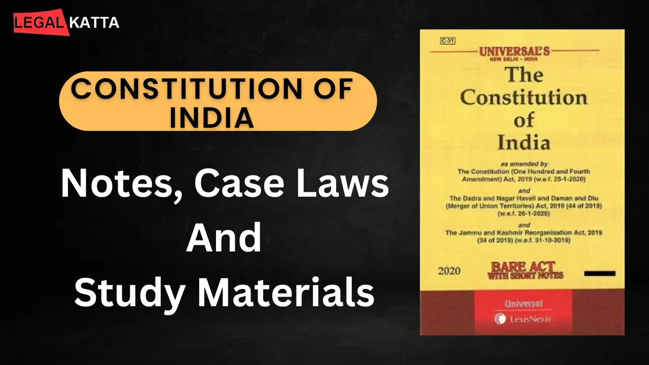 Constitution of India - Notes, Case Laws and Study Material, Indian Constitution Notes, notes for constitution, constitutional law, indian constitution notes pdf