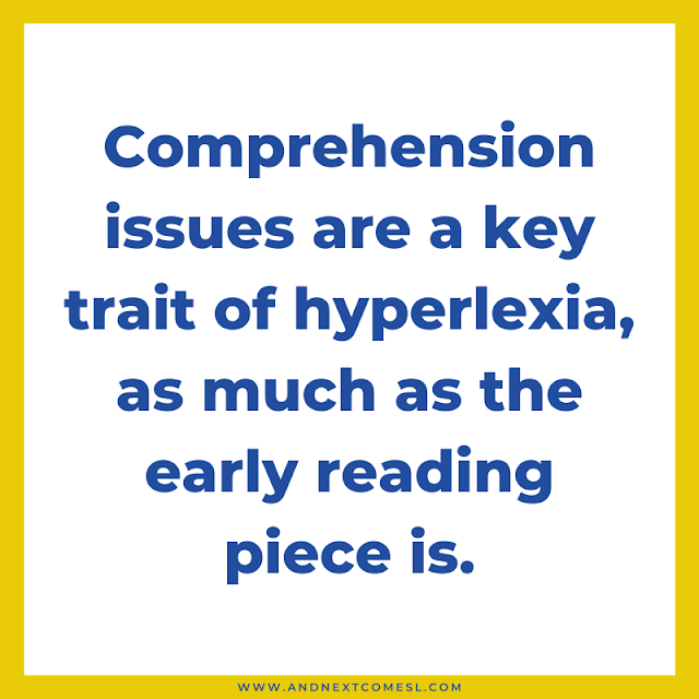 Quote: comprehension issues are a key trait of hyperlexia, as much as the early reading piece is