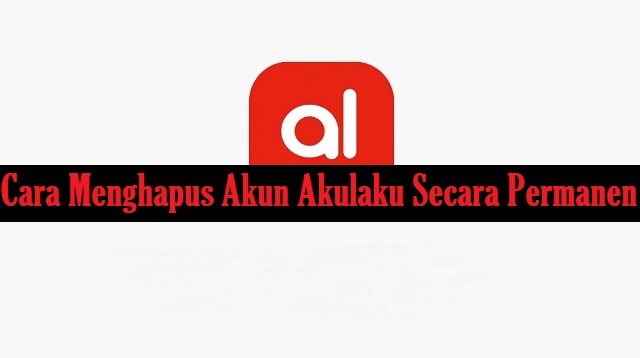 Cara Menghapus Akun AkuLaku