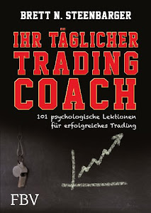 Ihr täglicher Tradingcoach: 101 psychologische Lektionen für erfolgreiches Trading