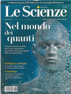 Le Scienze 516 - Agosto 2011 | ISSN 0036-8083 | PDF HQ | Mensile | Scienza | Tecnologia | Astronomia
Le Scienze è una rivista mensile italiana di divulgazione scientifica, edizione italiana di Scientific American. Oltre che alla scienza di base, essa pone particolare attenzione alle ricadute tecnologiche della scienza e al progresso tecnico.