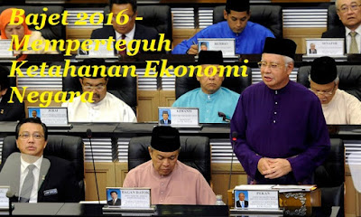 Bajet 2016 - Memperteguh Ketahanan Ekonomi Negara