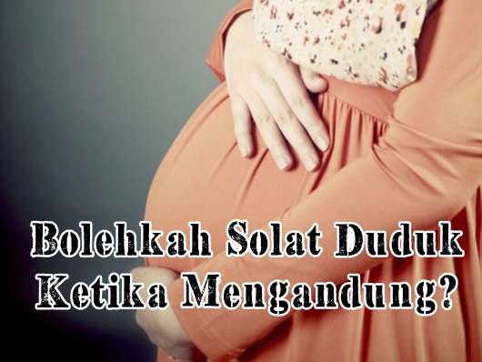 Bolehkah Solat Duduk Ketika Mengandung?