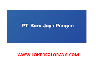 Loker Mei 2022 di PT Baru Jaya Pangan Solo