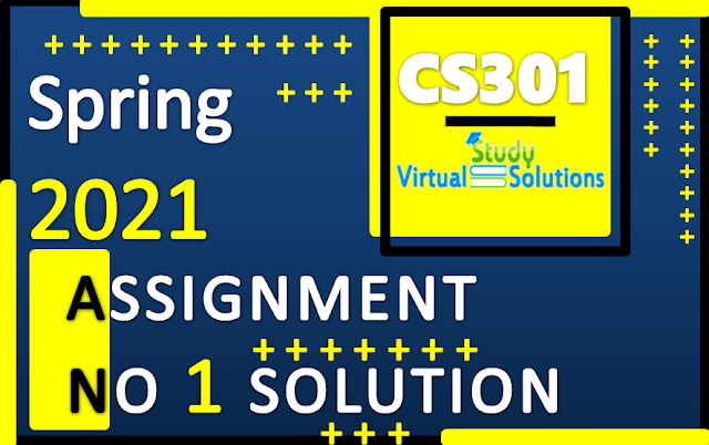 CS301 Assignment 1 Solution 2021 | Spring 2021