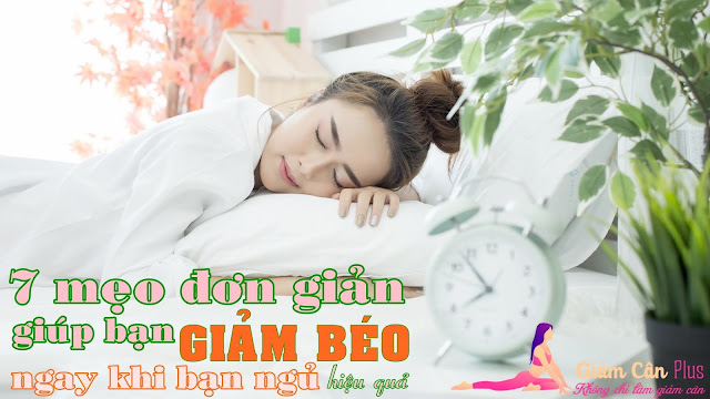 Bảy mẹo đơn giản giúp bạn GIẢM BÉO hiệu quả ngay khi đang ngủ