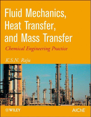 Fluid Mechanics, Heat Transfer, and Mass Transfer- Chemical Engineering Practice by K.S.N Raju PDF Free Download