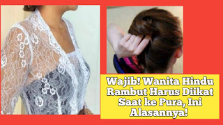 Wajib! Wanita Hindu Rambut Harus Diikat Saat ke Pura, Ini Alasannya!