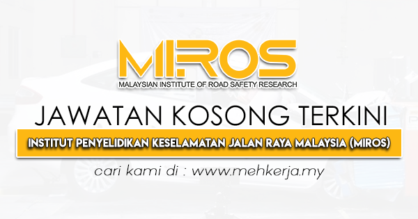 Jawatan Kosong Terkini di Institut Penyelidikan Keselamatan Jalan Raya Malaysia (MIROS)