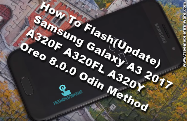 Guide To Flash Samsung Galaxy A3 2017 A320F A320FL A320Y Oreo 8.0.0 Odin Method