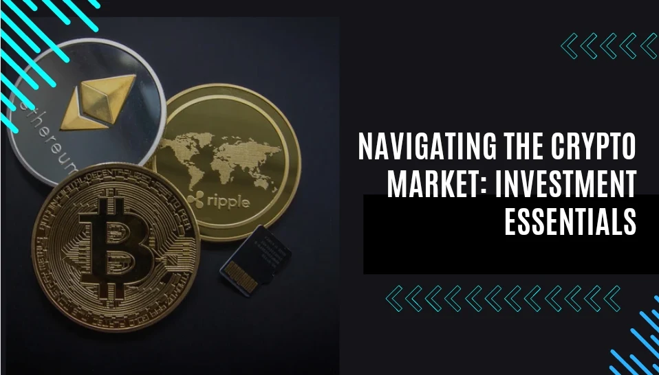 Navigating the Crypto Market: Investment Essentials