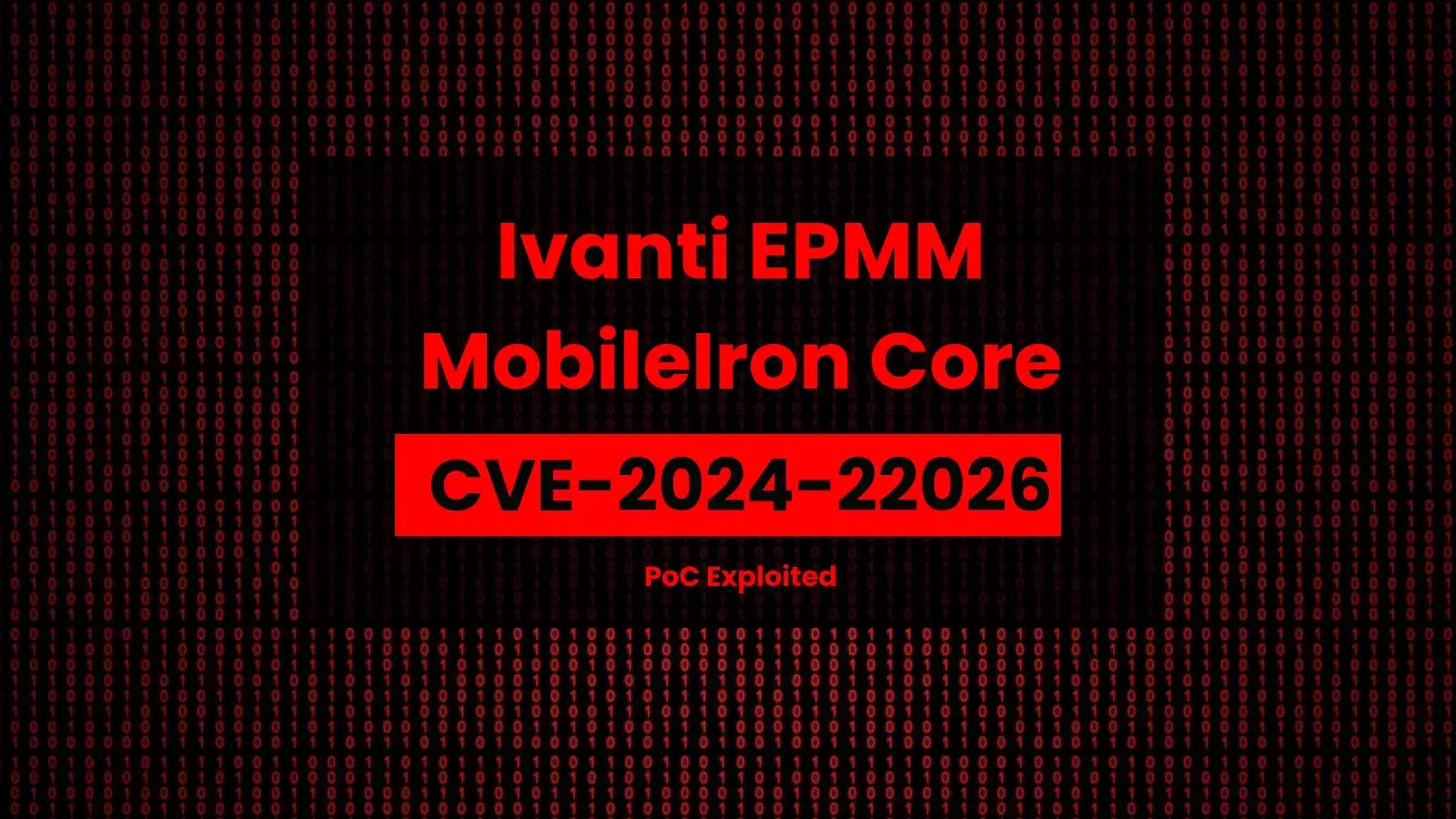 Ivanti EPMM MobileIron Core için PoC Exploit Yayınlandı