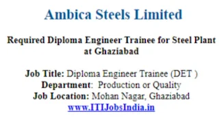 Diploma Engineer Trainee Recruitment for Ambica Steels Limited - Steel Plant at Ghaziabad | Submit Their  CV Now