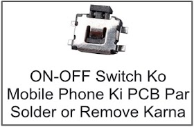 Mobile Phone ON/OFF Switch Ko PCB Par Solder or Remove Kaise Kare Hindi Me