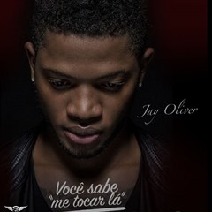 Jay Oliver - Você Sabe Me Tocar Lá (2016) 