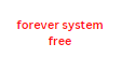 forever system free